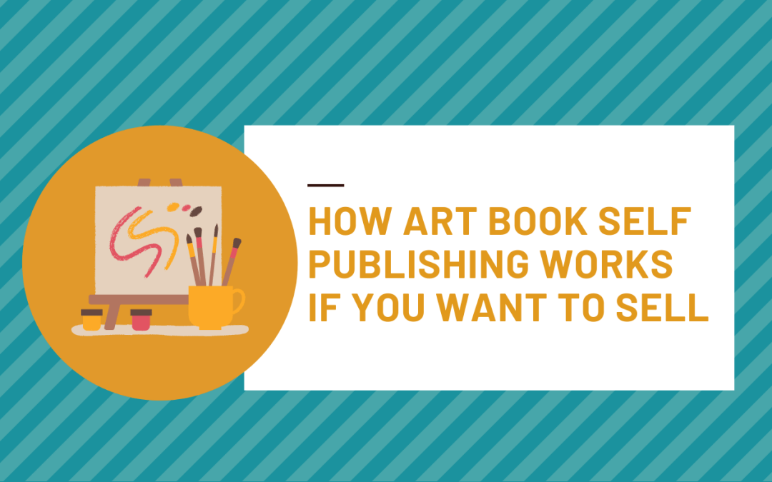 How Art Book Self Publishing Works If You Want to Sell