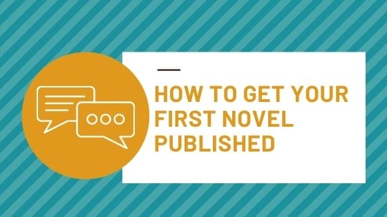 How to Get Your First Novel Published