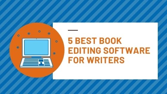 Authors’ 5 Best Book Editing Software for Writers