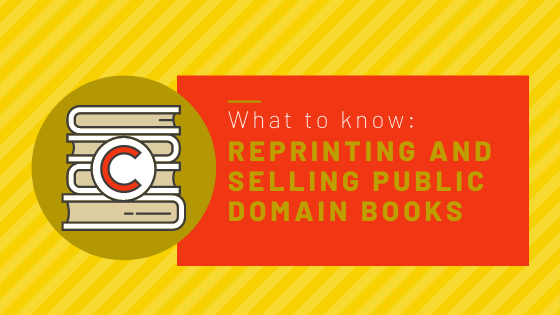 Reprinting and Selling Public Domain Books: What to Know