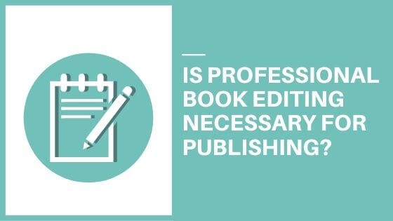 Is Professional Book Editing Necessary for Publishing?