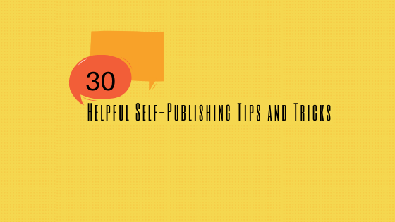 30 Helpful Self-Publishing Tips and Tricks