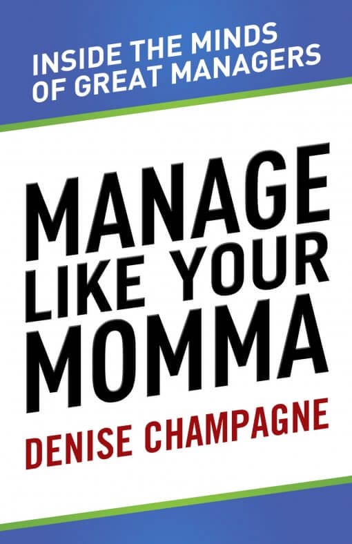Manage Like Your Momma by Denise Champagne
