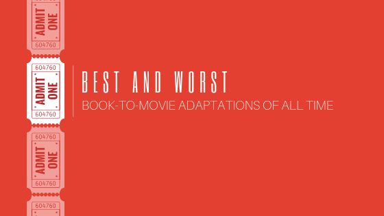 Best and Worst Book-to-Movie Adaptations of All Time