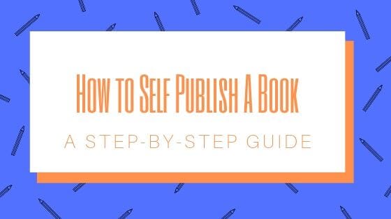How to Self-Publish a Book: A Step-By-Step Guide