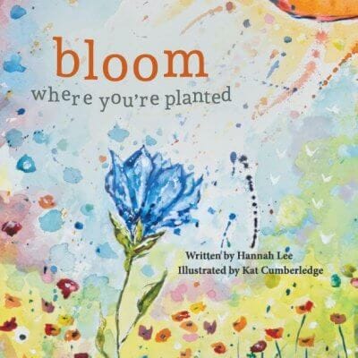 Bloom Where You're Planted by Hannah Lee