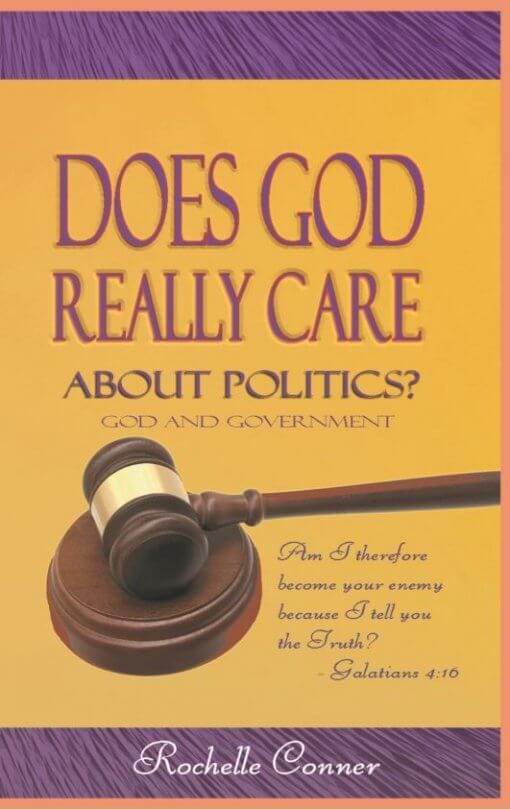 Does God Really Care About Politics by Rochelle Conner