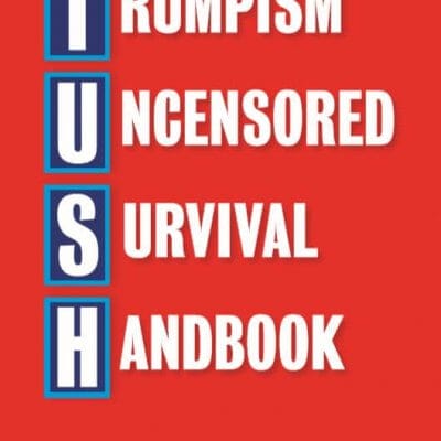 Trumpism Uncensored Survival Handbook