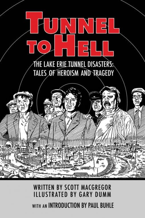 Tunnel To Hell:The Lake Erie Tunnel Disasters-Tales of Heroism and Tragedy, 9781619847804, Hardcover