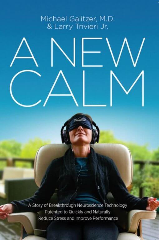 A New Calm: A Story of Breakthrough Neuroscience Technology Patented to Quickly and Naturally Reduce Stress and Improve Performance, 9780997117509, Paperback