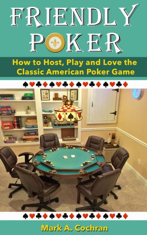Friendly Poker: How to Host, Play and Love the Classic American Poker Game, 9781619845626, Paperback