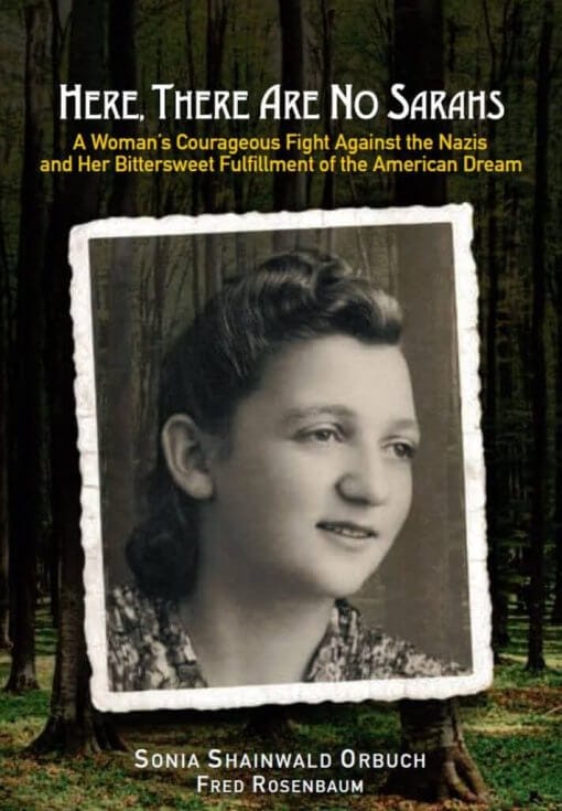 Here, There Are No Sarahs: A Woman's Courageous Fight Against the Nazis and Her Bittersweet Fulfillment of the American Dream, 9781571431301, Paperback