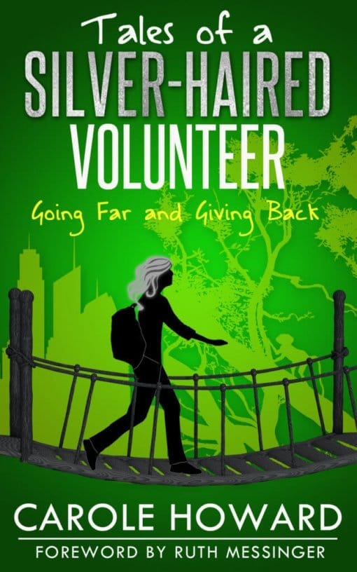 Tales of a Silver Haired Volunteer: Going Far and Giving Back: Going Far and Giving Back, 9781619844568, Paperback