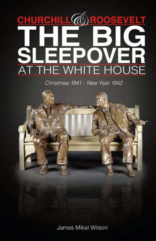 Churchill and Roosevelt: The Big Sleepover at the White House Christmas 1941-New Year 1942, 9781932549973, Paperback